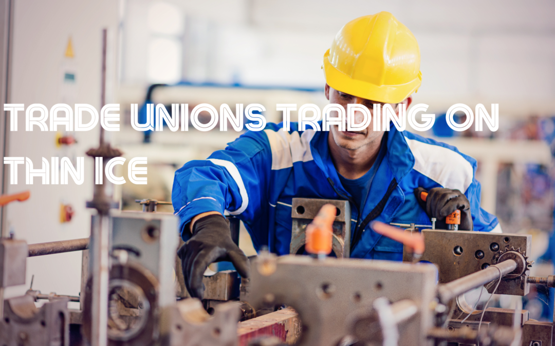 Trade Unions Trading on Thin Ice